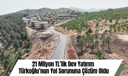 21 Milyon TL’lik Dev Yatırım Türkoğlu’nun Yol Sorununa Çözüm Oldu