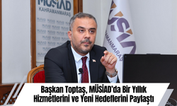 Başkan Toptaş, MÜSİAD’da Bir Yıllık Hizmetlerini ve Yeni Hedeflerini Paylaştı