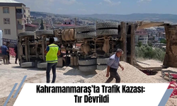 Kahramanmaraş’ta Trafik Kazası: Tır Devrildi