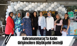 Kahramanmaraş’ta Kadın Girişimcilere Büyükşehir Desteği