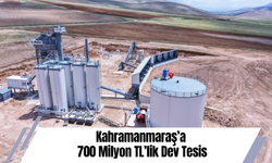 Kahramanmaraş’a 700 Milyon TL’lik Dev Tesis