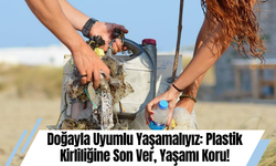 Doğayla Uyumlu Yaşamalıyız: Plastik Kirliliğine Son Ver, Yaşamı Koru!