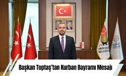 Başkan Toptaş’tan Kurban Bayramı Mesajı