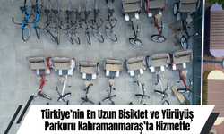 Türkiye’nin En Uzun Bisiklet ve Yürüyüş Parkuru Kahramanmaraş’ta Hizmette