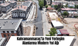 Kahramanmaraş’ta Yeni Yerleşim Alanlarına Modern Yol Ağı
