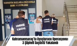 Kahramanmaraş’ta Uyuşturucu Operasyonu: 3 Şüpheli Suçüstü Yakalandı