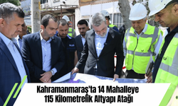 Kahramanmaraş'ta 14 Mahalleye 115 Kilometrelik Altyapı Atağı