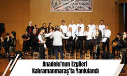 Anadolu’nun Ezgileri Kahramanmaraş’ta Yankılandı
