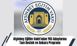 Afşinbey Eğitim Vakfı’ndan YKS Adaylarına Tam Destek ve Ankara Programı