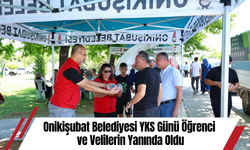 Onikişubat Belediyesi, YKS’ye giren öğrencilerin ve ailelerinin sınav heyecanına ortak oldu