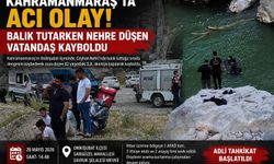 Kahramanmaraş'ta Balık Tutarken Nehre Düştü Kayboldu