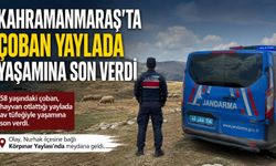Kahramanmaraş'ta Yaylada Çoban Ölü Bulundu