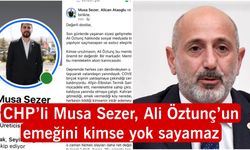 CHP’li Musa Sezer, Ali Öztunç’un Emeğini Kimse Yok Sayamaz