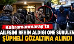 Kahramanmaraş’ta Rehine Operasyonu Şüpheli Gözaltında