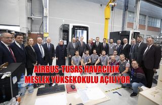 AİRBUS-TUSAŞ Havacılık Meslek Yüksekokulu Açılıyor