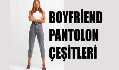 Boyfriend Pantolon Çeşitleri