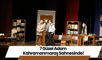 7 Güzel Adam Kahramanmaraş Sahnesinde!