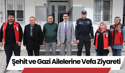 Şehit ve Gazi Ailelerine Vefa Ziyareti