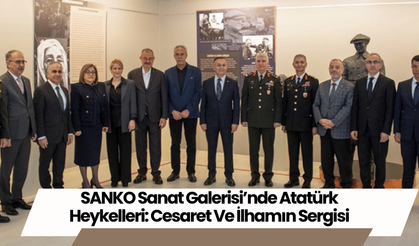 SANKO Sanat Galerisi’nde Atatürk Heykelleri: Cesaret Ve İlhamın Sergisi