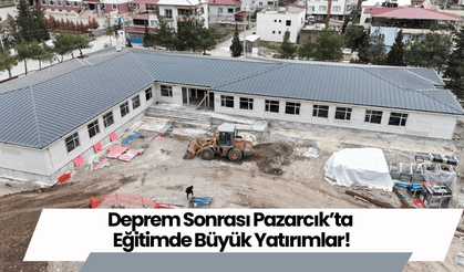 Deprem Sonrası Pazarcık’ta Eğitimde Büyük Yatırımlar!