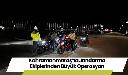 Kahramanmaraş’ta Jandarma Ekiplerinden Büyük Operasyon