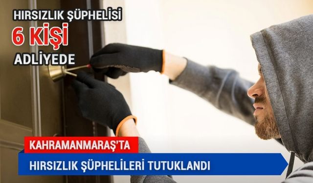 Kahramanmaraş'ta Hırsızlık Şüphelileri Tutuklandı