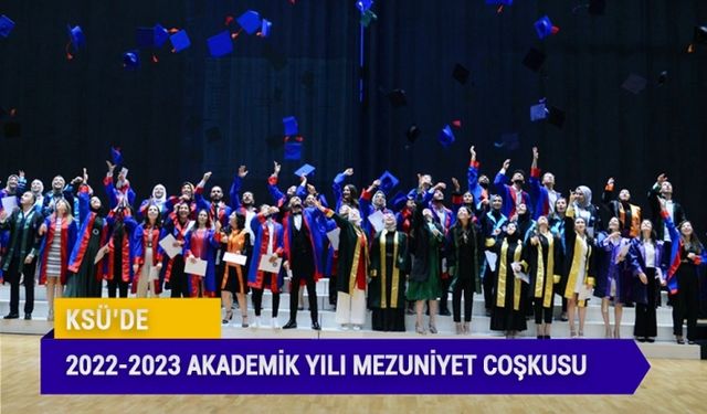 KSÜ’de 2022-2023 Akademik Yılı Mezuniyet Coşkusu