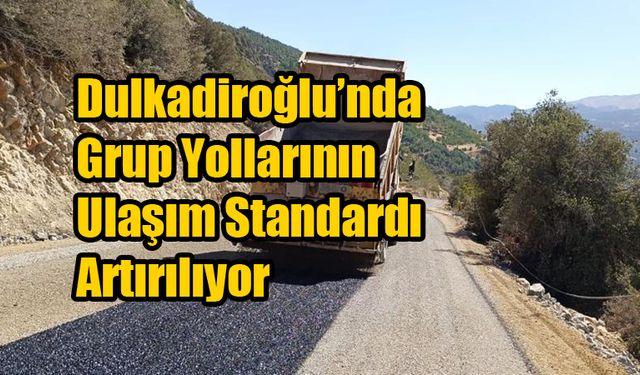 Dulkadiroğlu’nda Grup Yollarının Ulaşım Standardı Artırılıyor