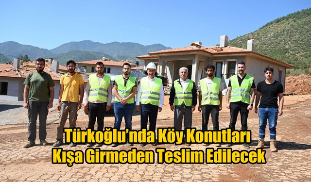 Türkoğlu’nda Köy Konutları Kışa Girmeden Teslim Edilecek