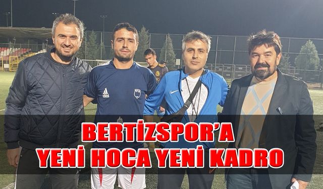 Bertizspor’a Yeni Hoca Yeni Kadro