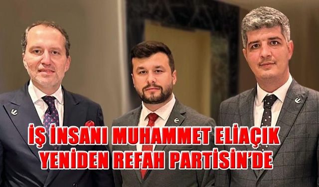 İş İnsanı Eliaçık Yeniden Refah Partisine Katıldı