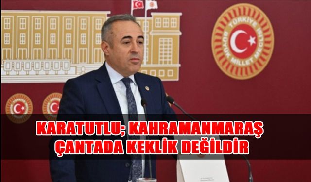 Karatutlu: Kahramanmaraş Çantada Keklik Değildir