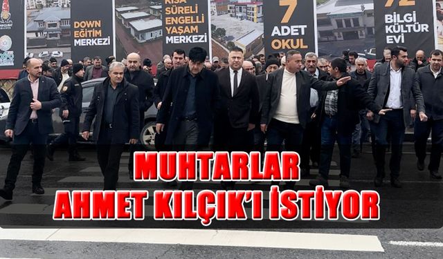 Muhtarlar Ahmet Kılçık’ı Belediye Başkan Adayı Görmek İstiyor