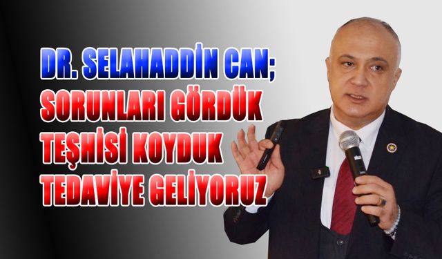 Dr. Can; Sorunları Gördük Teşhisi Koyduk Tedaviye Geliyoruz