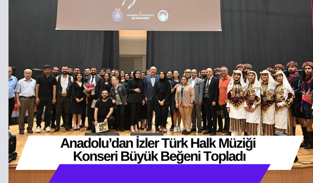 Anadolu’dan İzler Türk Halk Müziği Konseri Büyük Beğeni Topladı