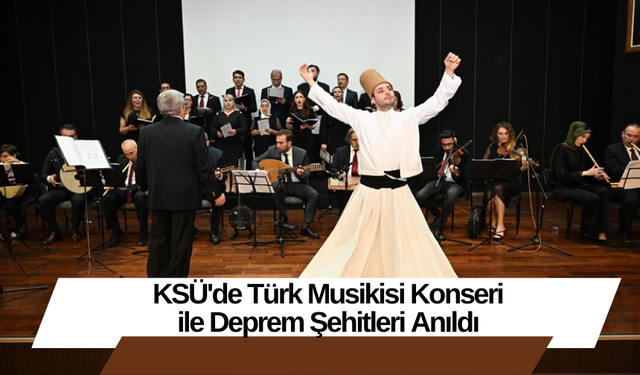 KSÜ'de Türk Musikisi Konseri ile Deprem Şehitleri Anıldı