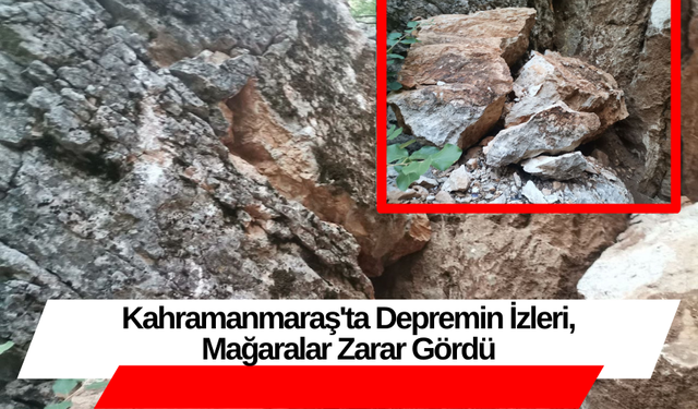 Kahramanmaraş'ta Depremin İzleri, Mağaralar Zarar Gördü