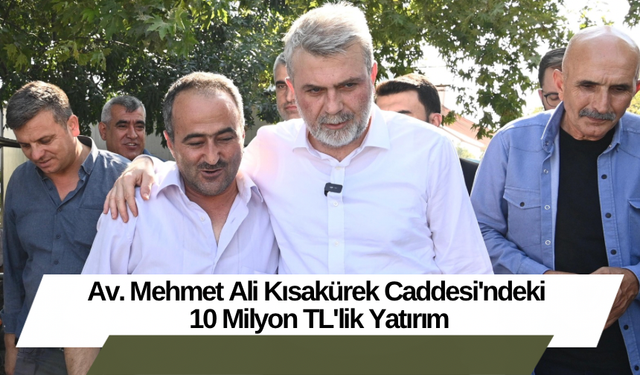 Av. Mehmet Ali Kısakürek Caddesi'ndeki  10 Milyon TL'lik Yatırım