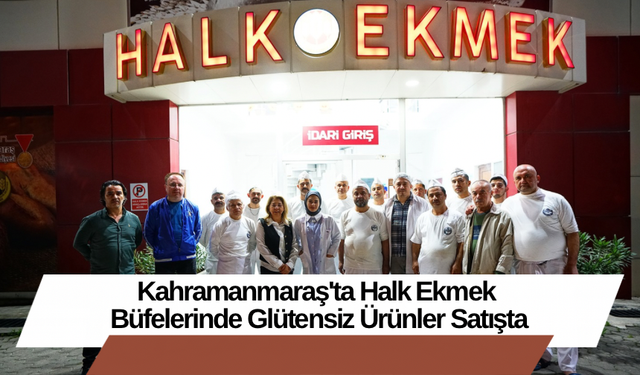 Kahramanmaraş'ta Halk Ekmek Büfelerinde Glütensiz Ürünler Satışta