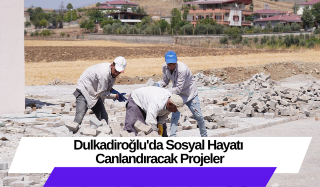 Dulkadiroğlu'da Sosyal Hayatı Canlandıracak Projeler