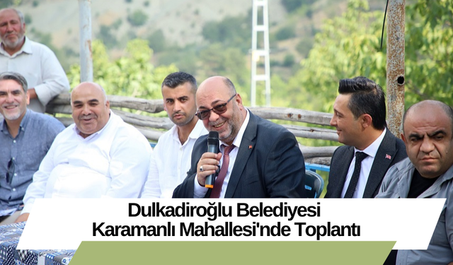 Dulkadiroğlu Belediyesi Karamanlı Mahallesi'nde Toplantı
