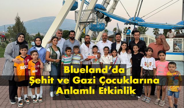 Blueland’da Şehit ve Gazi Çocuklarına Anlamlı Etkinlik