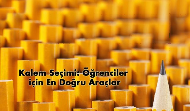 Kalem Seçimi: Öğrenciler için En Doğru Araçlar