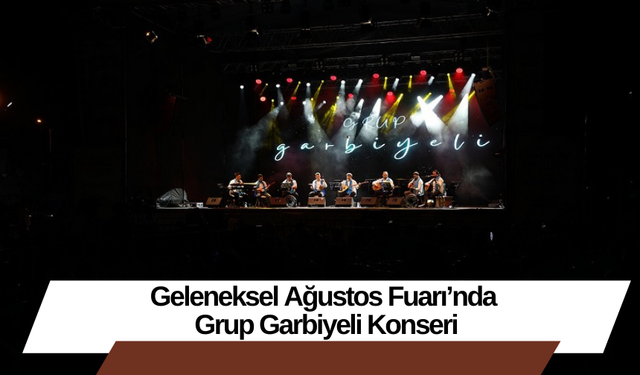 Geleneksel Ağustos Fuarı’nda Grup Garbiyeli Konseri