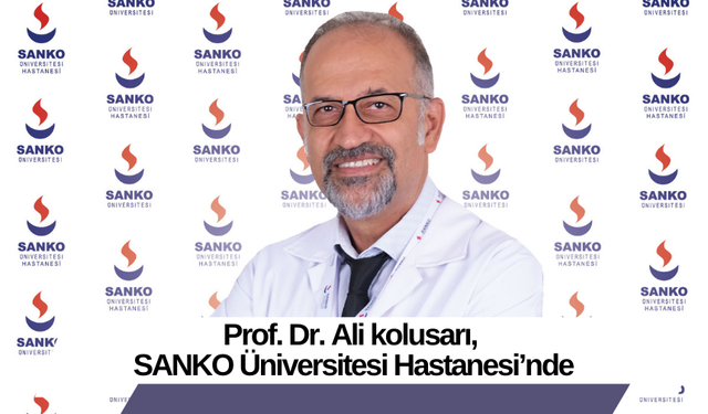 Prof. Dr. Ali kolusarı, SANKO Üniversitesi Hastanesi’nde