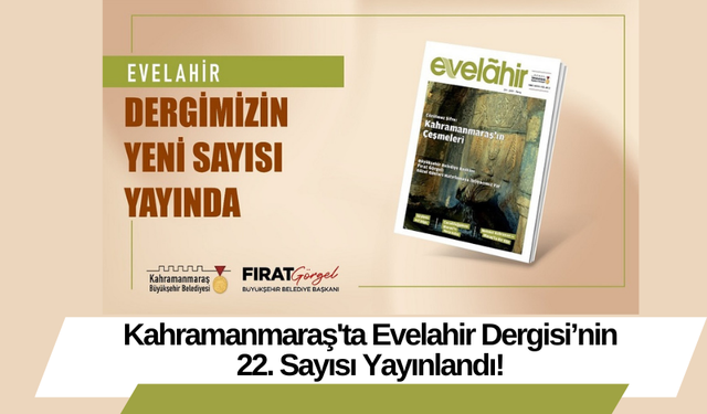 Kahramanmaraş'ta Evelahir Dergisi’nin 22. Sayısı Yayınlandı!