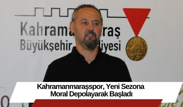 Kahramanmaraşspor, Yeni Sezona Moral Depolayarak Başladı