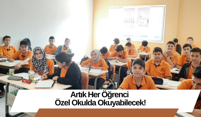 Artık Her Öğrenci Özel Okulda Okuyabilecek!