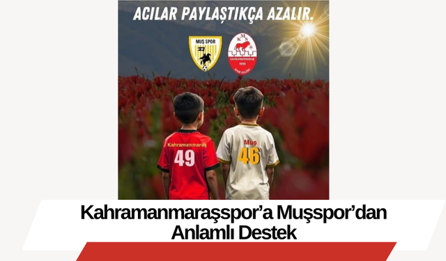 Kahramanmaraşspor’a Muşspor’dan Anlamlı Destek