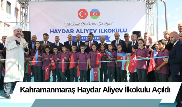 Kahramanmaraş Haydar Aliyev İlkokulu Açıldı